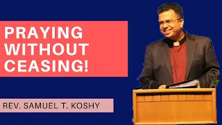 Praying Without Ceasing! | Session 7 | Spiritual Disciplines | Rev. Samuel T. Koshy