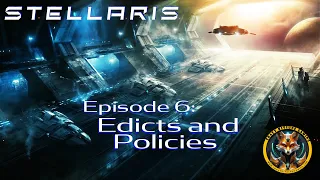 Stellaris: Edicts and Policies! Episode 06