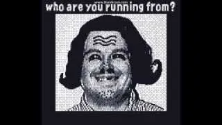 WHO ARE YOU RUNNING FROM?