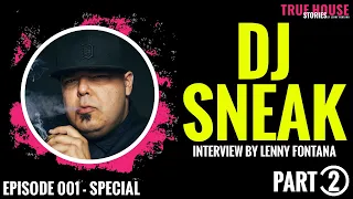 DJ Sneak interviewed by Lenny Fontana for True House Stories™ Special Show 2021 # 001 (Part 2)