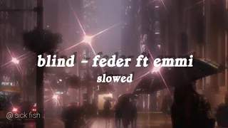 [ blind - feder ft emmi ] slowed
