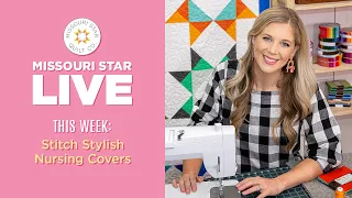 REPLAY: Learn how to stitch a stylish nursing cover with Misty Doan on Missouri Star LIVE!