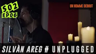 Silvàn Areg - Unplugged - Ep 06 (Un Homme Debout / Claudio Capéo)