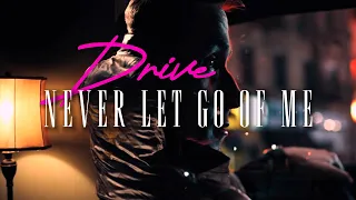 Drive - Never Let Go Of Me || edit