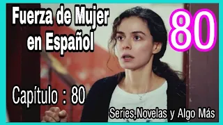 Fuerza de Mujer Capítulo 80 en Español Latino | Completo | 🔴 🔵