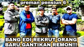 BANG EDI REKRUT ORANG BARU GANTIKAN REMON - PREMAN PENSIUN 6 SELASA 4 OKTOBER 2022