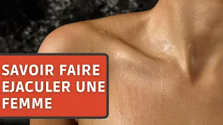 COMMENT FAIRE ÉJACULER UNE FEMME ?