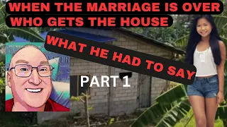 HIS SIDE! THE MARRIAGE IS OVER! WHO GETS THE HOUSE IN THE PHILIPPINES?