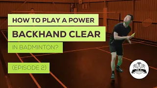 How to play a power backhand clear in badminton? ( Episode 2)