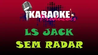 LS JACK - SEM RADAR ( KARAOKE )