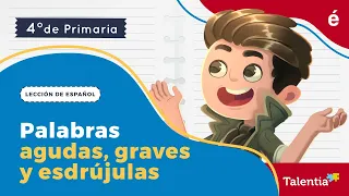 Palabras agudas, graves y esdrújulas - Talentia español cuarto grado.