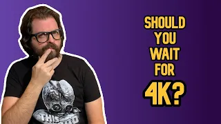 Should You Wait For 4K? (Physical Media Discussion)