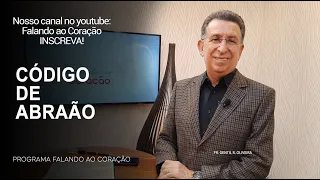 CÓDIGO DE ABRAÃO  | Programa Falando ao Coração | Pr. Gentil R. Oliveira.