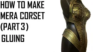 MERA BREASTPLATE/CORSET ARMOR COSPLAY TUTORIAL (PART 3)