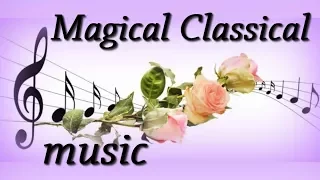 ☀♫ Самая Волшебная Классическая музыка -  Magical Classical music