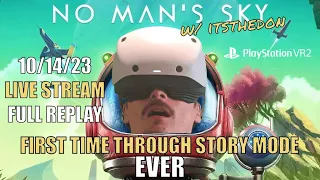 First Time Playing Through Story Mode Ever LIVE - 10.14.23 - PSVR2 - No Man's Sky VR Gameplay