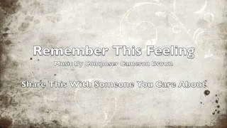 Beautiful Instrumental PIano ~ Remember This Feeling By Cameron Brown