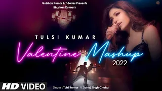 Tulsi Kumar's Valentine Mashup 2022 Video | Tulsi Kumar, Sahaj Singh | Hiiren N, Sumit B | Bhushan K