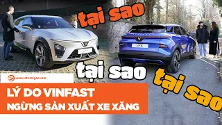 Vinfast ngừng sản xuất xe xăng, vì sao?