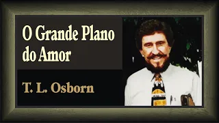 O Grande Plano do Amor - T.  L. Osborn