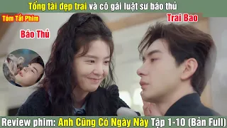 Review Phim: Tổng tài đẹp trai và cô luật sư báo | Anh Cũng Có Ngày Này (Bản Full) Tập 1-10