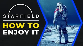 Starfield - How To Enjoy It