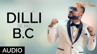 Dilli Se Hu Bc दिल्ली से Full Official Audio Star Boy Loc | Weez Records