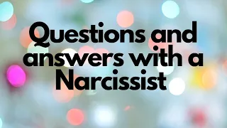 Questions and Answers with a Narcissist