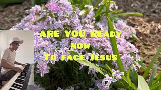 ARE YOU READY NOW TO FACE JESUS ( cover music with lyrics)