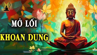 Tâm Mở Lối Khoan Dung Thì Tâm Thái Trở Nên Trong Sáng Nhẹ Nhàng Và Thanh Thoát.