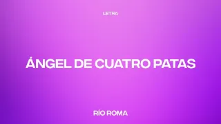 Río Roma - Ángel de Cuatro Patas (Letra/Lyrics)