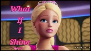 What If I Shine ~ Barbie 1 hour