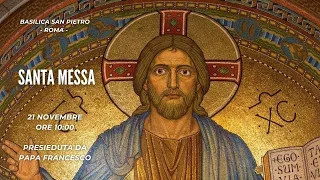 ore 10.00 - S.Messa presieduta da Papa Francesco - Basilica San Pietro - Roma - 21/11/2021