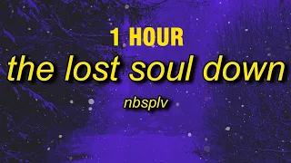 [1 HOUR] NBSPLV - The Lost Soul Down (sped up/tiktok version)