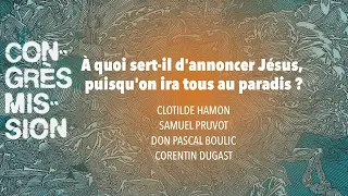 CM23 - Table ronde : À quoi sert-il d'annoncer Jésus, puisqu'on ira tous au paradis ?