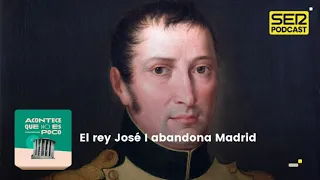 Acontece que no es poco | El rey José I abandona Madrid
