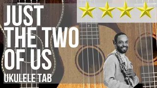 Ukulele Tab: How to play Just The Two of Us by Grover Washington Jr ft Bill Withers