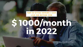 Top 10 cities where i can live  or retire for $1000 per month in 2022