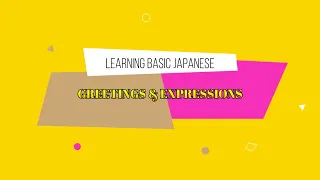 BASIC JAPANESE | GREETINGS & EXPRESSIONS (DETAILED DISCUSSION)