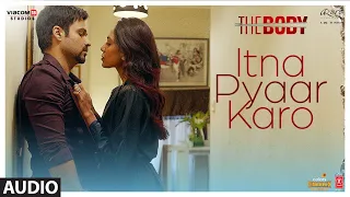 Full Audio: Itna Pyaar Karo | The Body | Rishi K, Emraan H, Sobhita, Vedhika | Shreya G, Shamir T