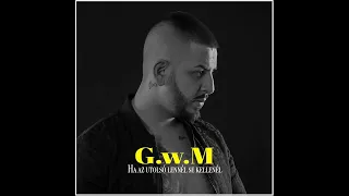 G.w.M - Ha az utolsó lennél se kellenél /OFFICIAL MUSIC/