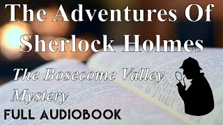 The Boscombe Valley Mystery - The Adventures of Sherlock Holmes - Short Stories - FULL AUDIOBOOK