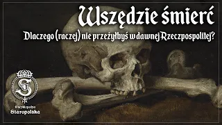 Wszędzie ŚMIERĆ - dlaczego nie przeżyłbyś w Rzeczpospolitej Obojga Narodów?