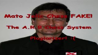 Mato Jelic Chess FAKE! The A.R.B Chess System Plagiarizer! :(