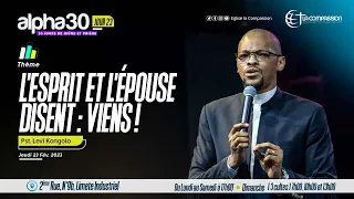 L'ESPRIT ET L'ÉPOUSE DISENT : VIENS ! ALPHA 30 JOUR 23 • Pasteur Levi Kongolo • 23|02|2023