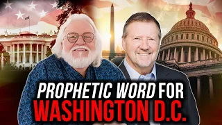 Prophetic Word For Washington D.C. | Dutch Sheets & Chuck Pierce