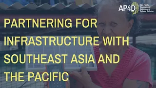 AP4D Symposium | Partnering for Infrastructure with Southeast Asia and the Pacific