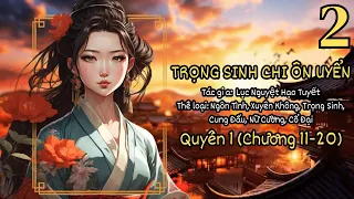 [Ngôn tình] Trọng sinh chi Ôn Uyển (Q1:C11-20)