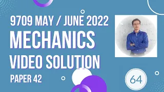 Video solution 9709 Mechanics May/June 2022 Paper 42