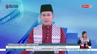 24 MEI 2024 - BP- TINDAKAN UGUT WARTAWAN WARTAWAN PERLU KEKAL BEBAS, TANPA HALANGAN MEMBUAT LAPORAN